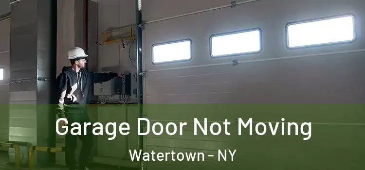  Garage Door Not Moving Watertown - NY