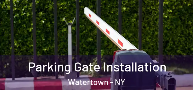 Parking Gate Installation Watertown - NY